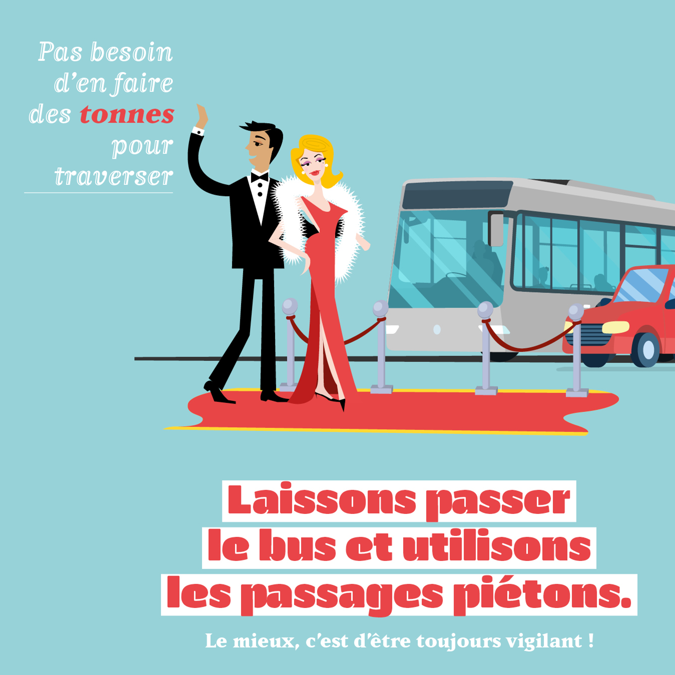 Pas besoin d'en faire des tonnes pour traverser. Laissons passer le bus et utilisons les passages piétons. Le mieux c'est d'être toujours vigilant.