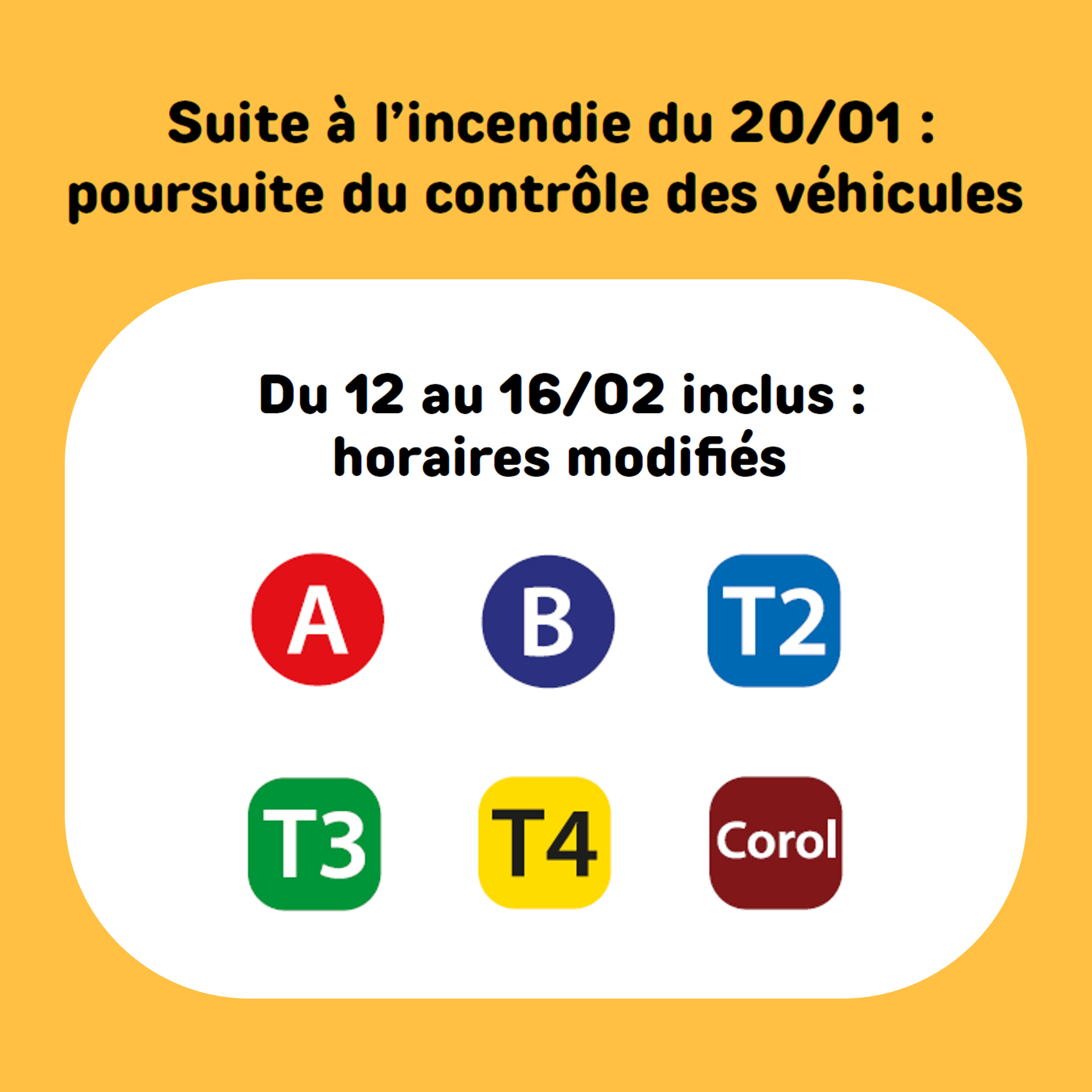 Suite à l'incendie du 20/01 : poursuite du contrôle des véhicules. Du 12 au 16 février inclus, horaires modifiés : ligne A, B, Tempo 25, Tempo 3, Tempo 4 et Corol