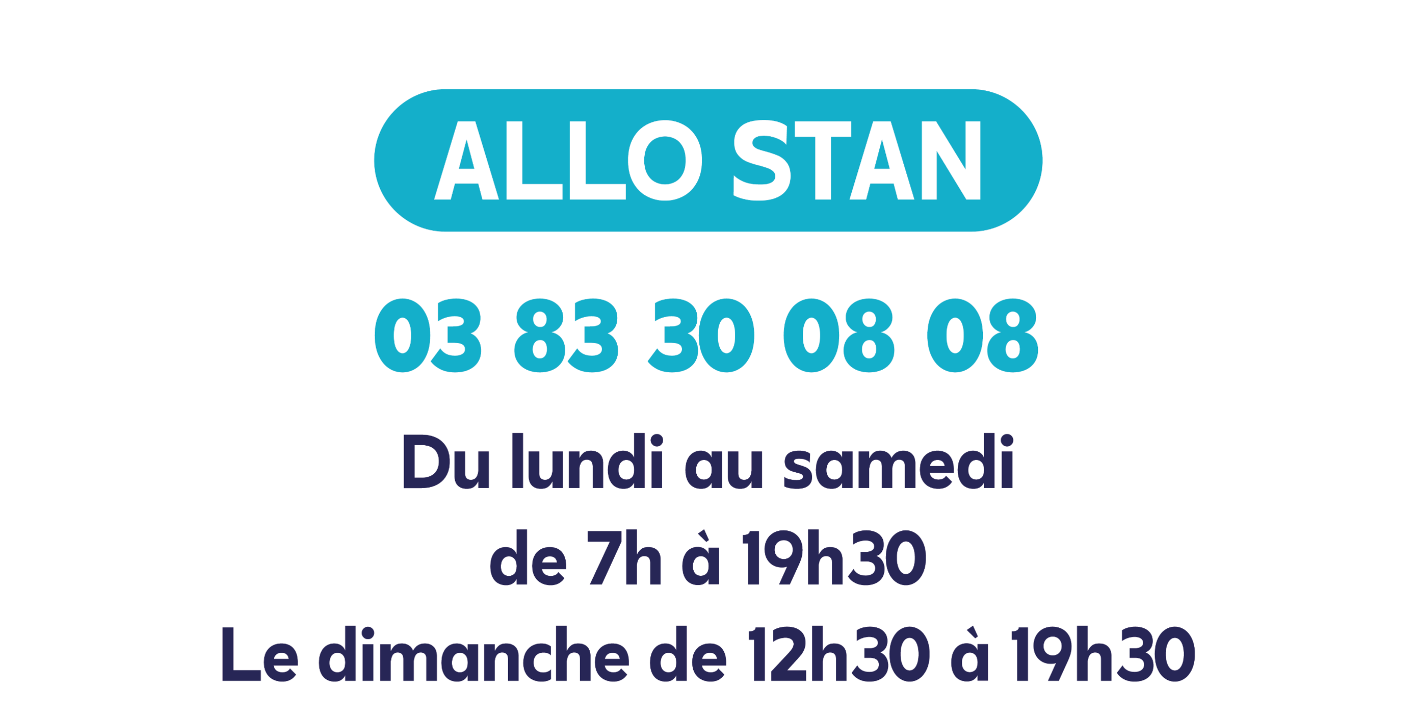 Allo Stan : 03 83 30 08 08 - Du lundi au samedi de 7h à 19h30 et le dimanche de 12h30 à 19h30.