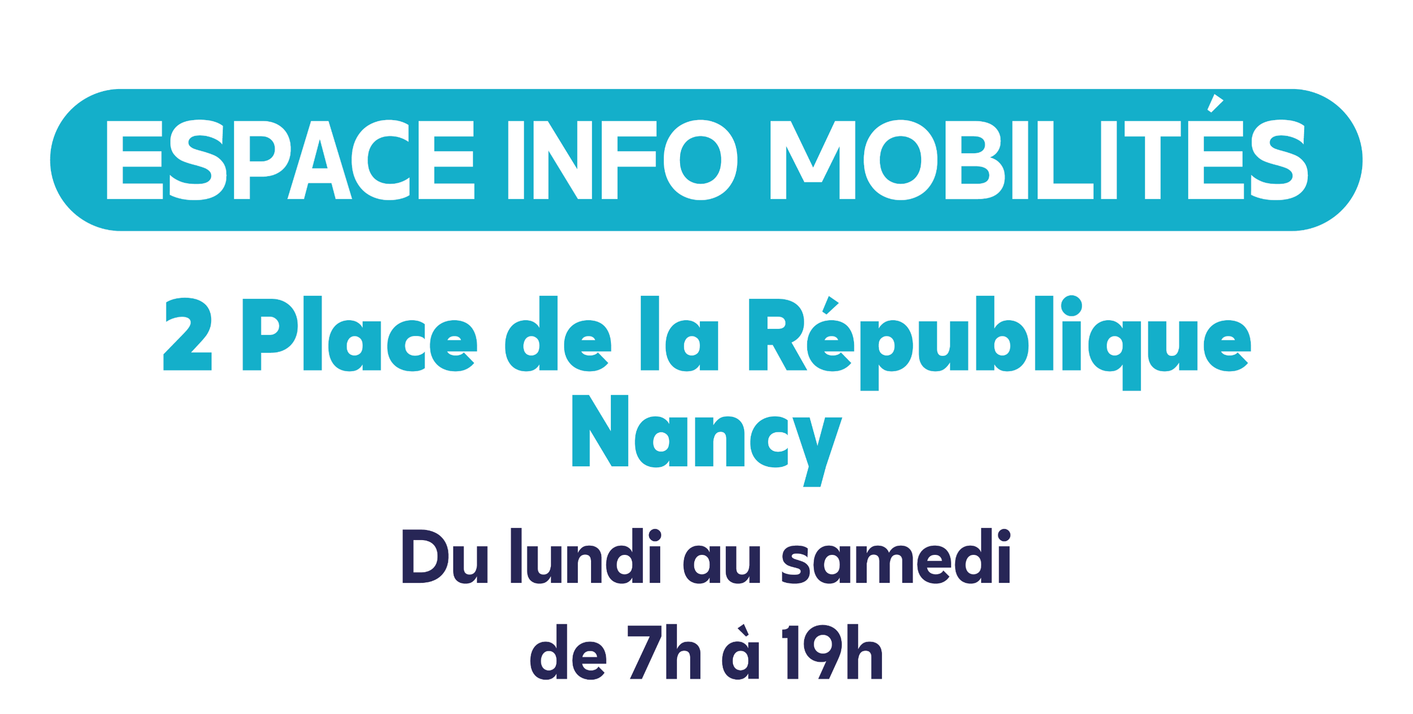 Espace Info Mobilités - 2 place de la République à Nancy - Du lundi au samedi de 7h à 19h.