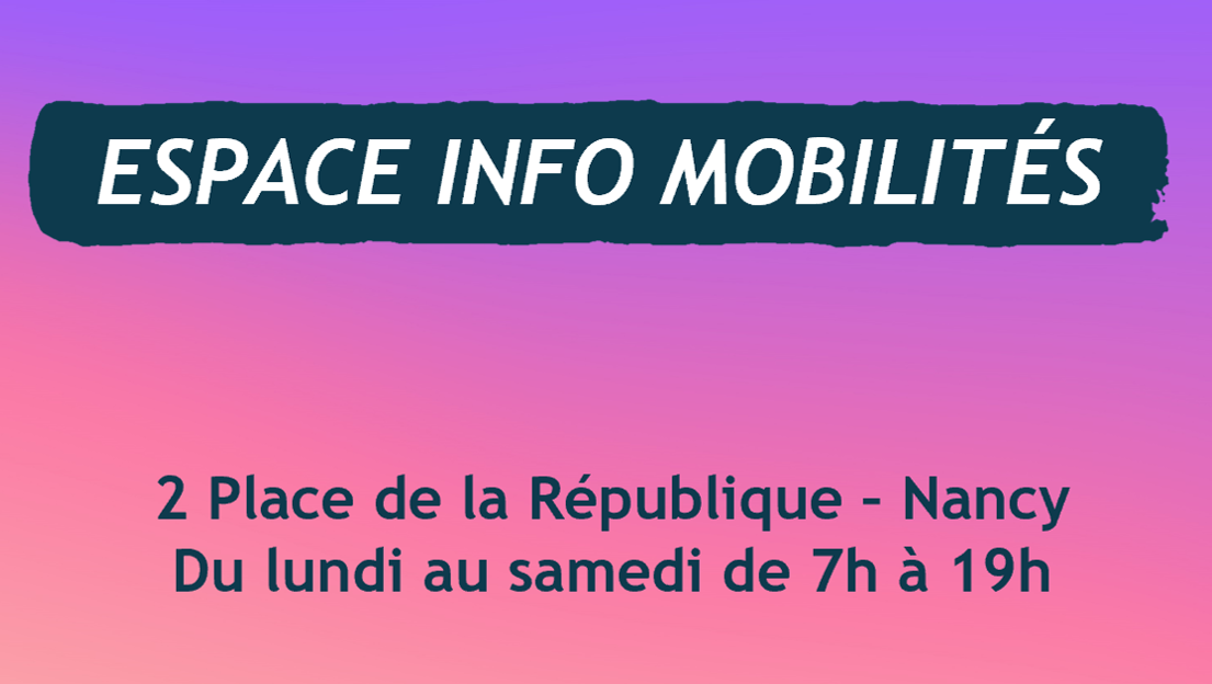 Espace Info Mobilités - 2 place de la République à Nancy - Du lundi au samedi de 7h à 19h.