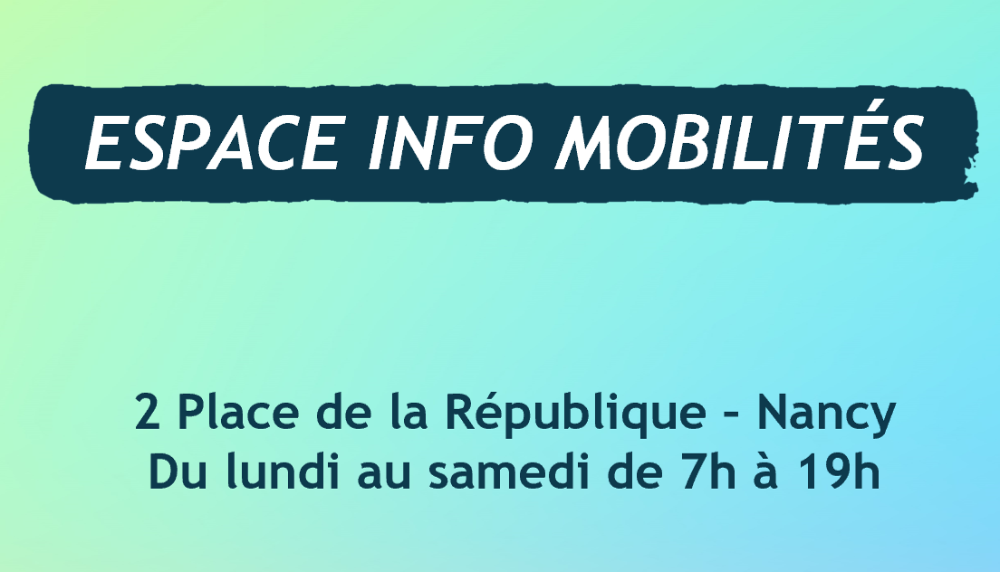 Espace Info Mobilités - 2 place de la République à Nancy - Du lundi au samedi de 7h à 19h.