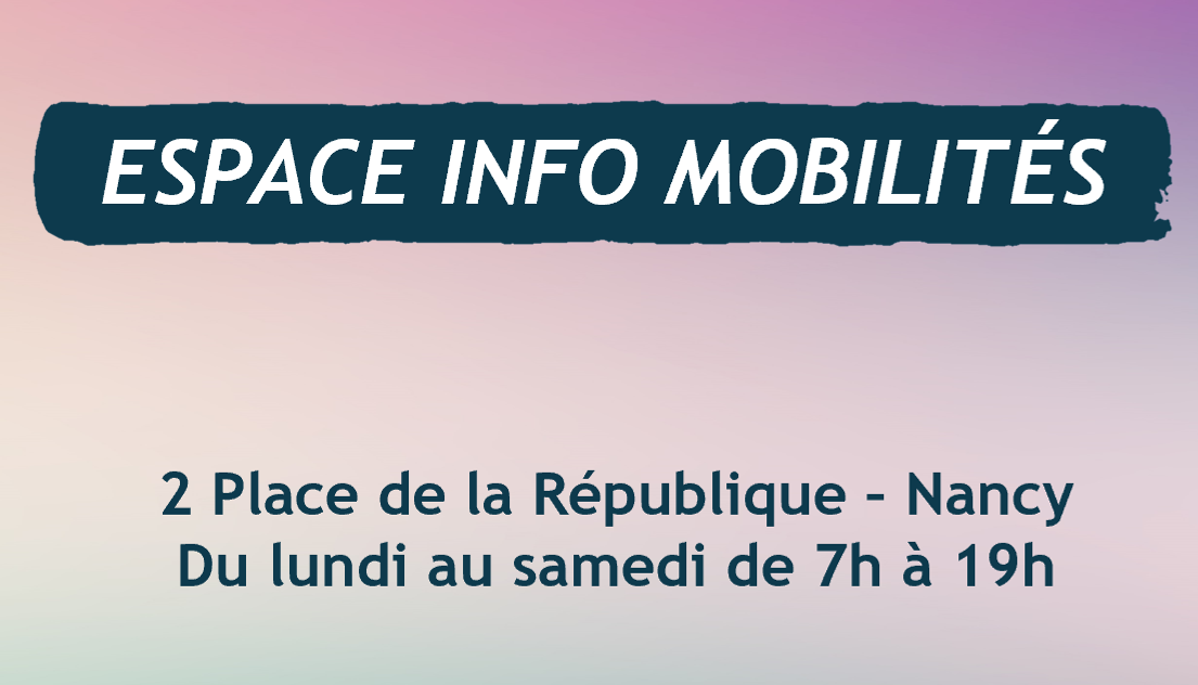 Espace Info Mobilités - 2 place de la République à Nancy - Du lundi au samedi de 7h à 19h.