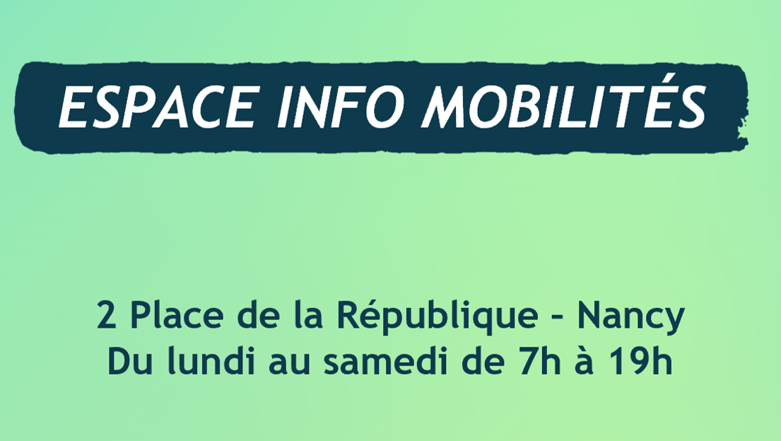 Espace Info Mobilités - 2 place de la République à Nancy - Du lundi au samedi de 7h à 19h.