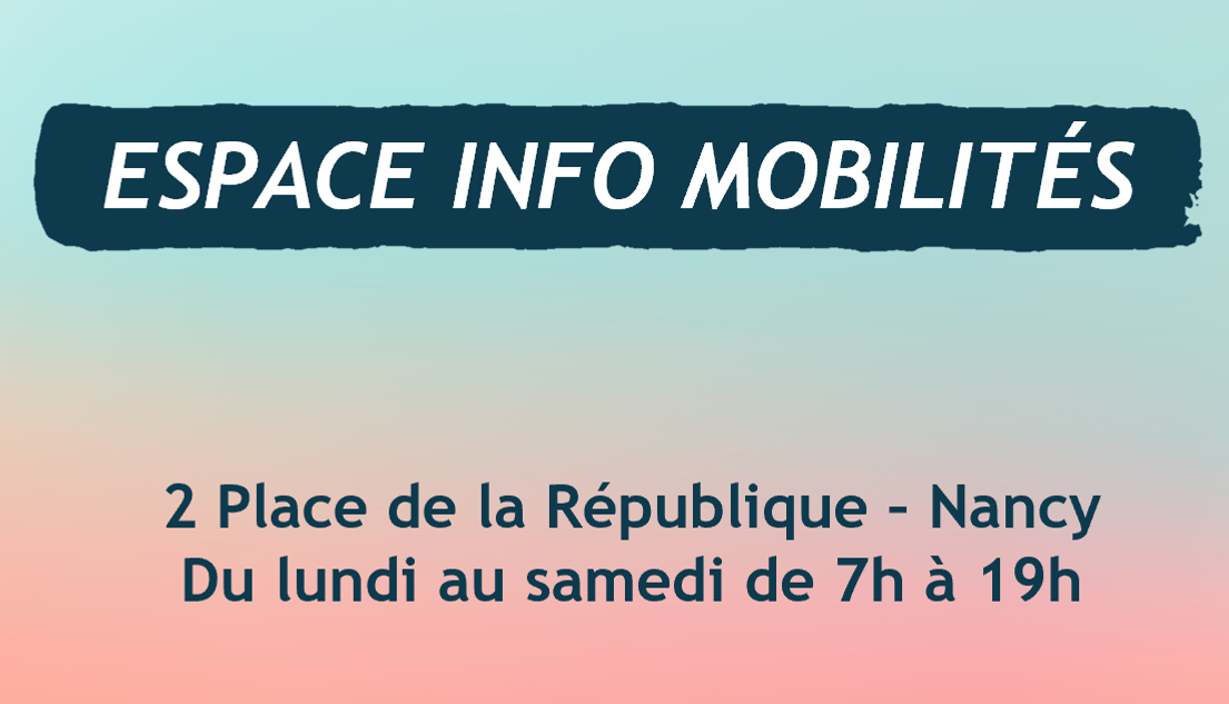 Espace Info Mobilités - 2 place de la République à Nancy - Du lundi au samedi de 7h à 19h.