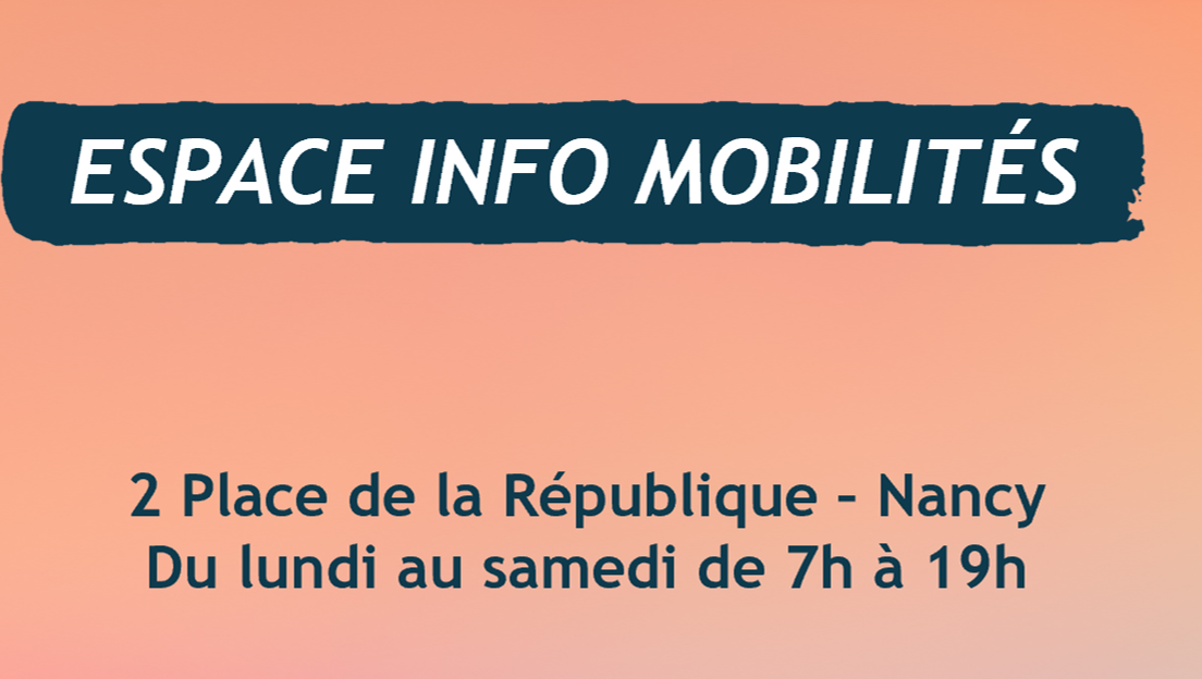 Espace Info Mobilités - 2 place de la République à Nancy - Du lundi au samedi de 7h à 19h.
